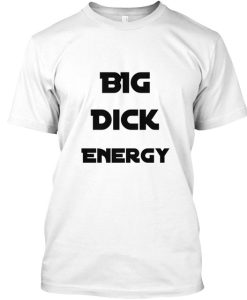 Big Dick Energy T-shirt