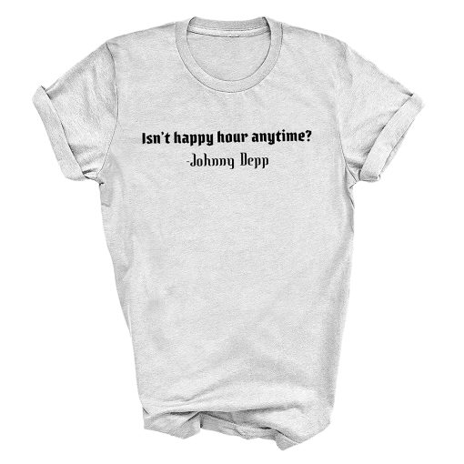 Isn't Happy Hour Anytime Depp T-shirt