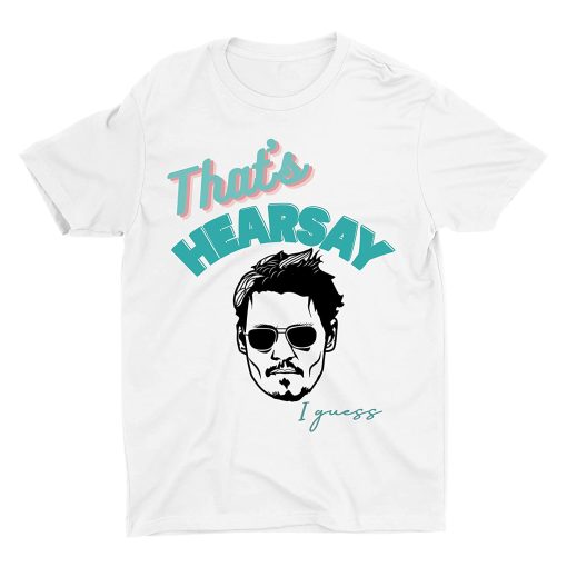 That's Hearsay I Guess T-shirt