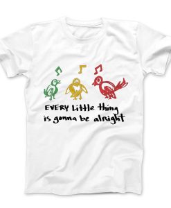 Every Little Things is Gonna Be Alright T-shirt