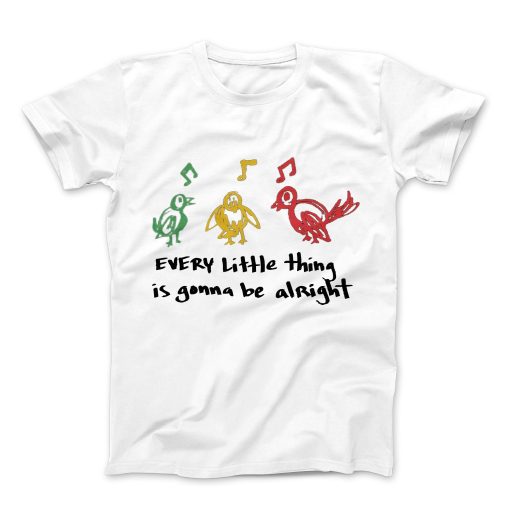 Every Little Things is Gonna Be Alright T-shirt