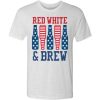 Happy Fourth of July Red White and Brew T-shirt