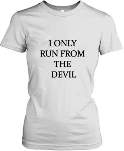 I Only Run from The Devil T-shirt