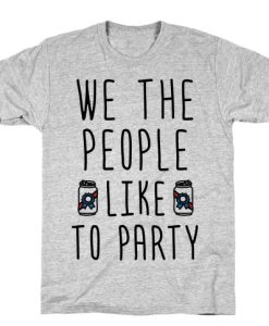 We The People Like to Party T-shirt