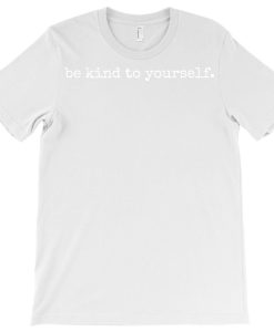 Be Kind to Yourself T-shirt