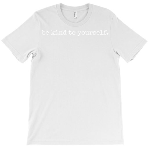 Be Kind to Yourself T-shirt