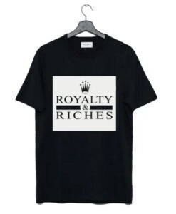 Royalty and Riches T Shirt